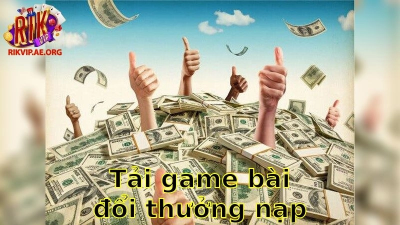 Tải Game Bài Đổi Thưởng Nạp Rút Uy Tín – Tận Hưởng Niềm Vui Chiến Thắng 2025